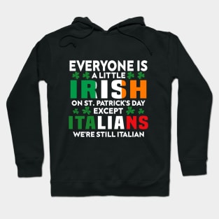 Everyone Is A Little Irish On St Patrick Day Except Italians Hoodie